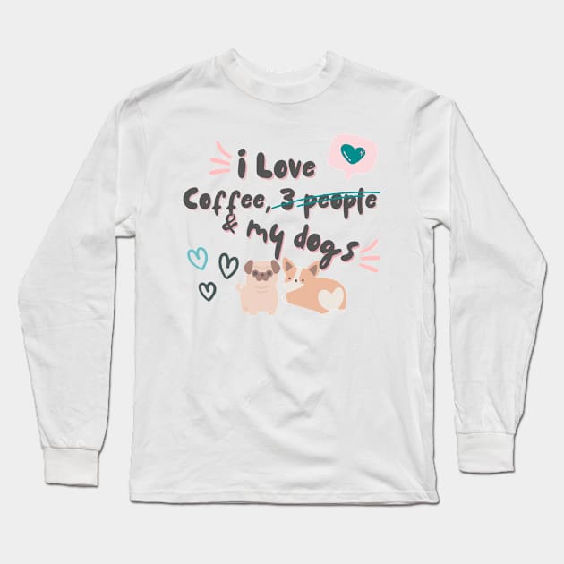 I love coffee, 3 people and dogs Long Sleeve T-Shirt by Don’t Care Co